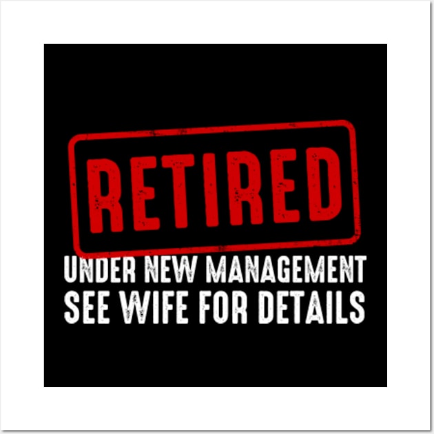 Retired Under New Management See Wife For Details Wall Art by GreenCraft